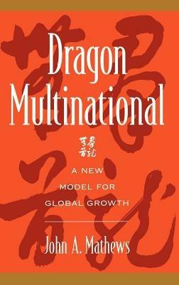 Dragon Multinational: A New Model for Global Growth - John A. Mathews - cover
