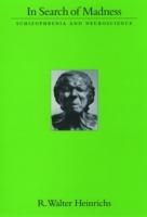 In Search of Madness: Schizophrenia and Neuroscience - R. Walter Heinrichs - cover