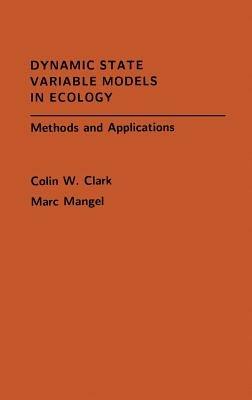Dynamic State Variable Models in Ecology: Methods and Applications - Colin W. Clark,Marc Mangel - cover
