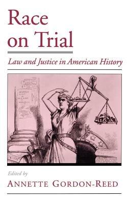 Race on Trial: Law and Justice in American History - cover
