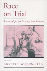 Race on Trial: Law and Justice in American History - cover