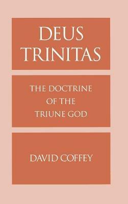 Deus Trinitas: The Doctrine of the Triune God - David Coffey - cover