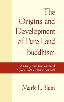 The Origins and Development of Pure Land Buddhism: A Study and Translation of Gyonen's Jodo Homon Genrusho - cover