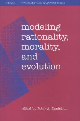 Modeling Rationality, Morality, and Evolution - Peter Danielson - cover