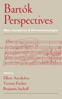 Bartók Perspectives: Man, Composer, and Ethnomusicologist - cover