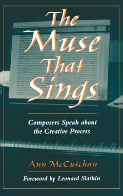 The Muse That Sings: Composers Speak about the Creative Process - Ann McCutchan - cover