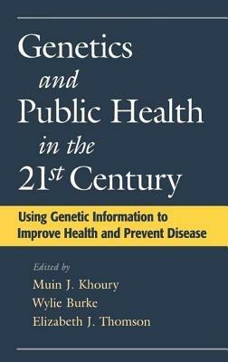 Genetics and Public Health in the 21st Century: Using Genetic Information to Improve Health and Prevent Disease - cover