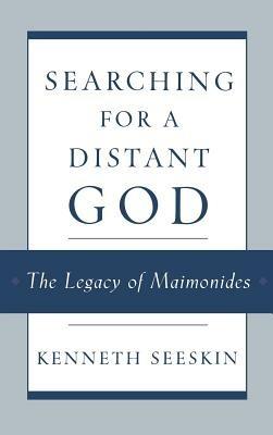 Searching for a Distant God: The Legacy of Maimonides - Kenneth Seeskin - cover