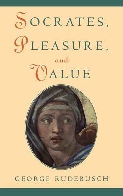 Socrates, Pleasure, and Value - George Rudebusch - cover