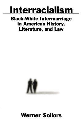 Interracialism: Black-White Intermarriage in American History, Literature, and Law - cover