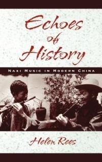 Echoes of History: Naxi Music in Modern China - Helen Rees - cover