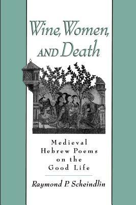 Wine, Women, and Death: Medieval Hebrew Poems on the Good Life - cover
