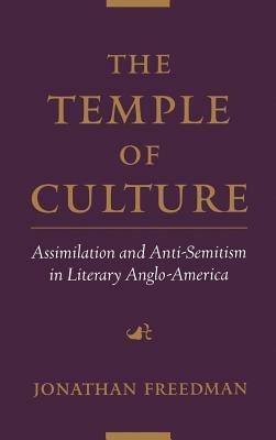 The Temple of Culture: Assimilation and Anti-Semitism in Literary Anglo-America - Jonathan Freedman - cover