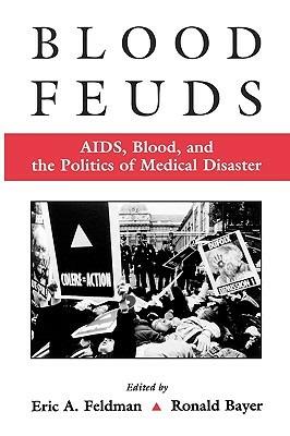 Blood Feuds: AIDS, Blood, and the Politics of Medical Disaster - cover