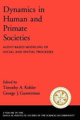 Dynamics of Human and Primate Societies: Agent-Based Modeling of Social and Spatial Processes - cover