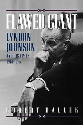 Flawed Giant: Lyndon Johnson and His Times, 1961-1973 - Robert Dallek - cover