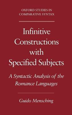 Infinitive Constructions with Specified Subjects: A Syntactic Analysis of the Romance Languages - Guido Mensching - cover