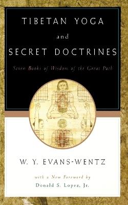 Tibetan Yoga and Secret Doctrines: Or Seven Books of Wisdom of the Great Path, according to the late Lama Kazi Dawa-Samdup's English Rendering - cover