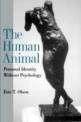 The Human Animal: Personal Identity Without Psychology - Eric T. Olson - cover