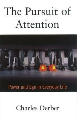 The Pursuit of Attention: Power and Ego in Everyday Life - Charles Derber - cover