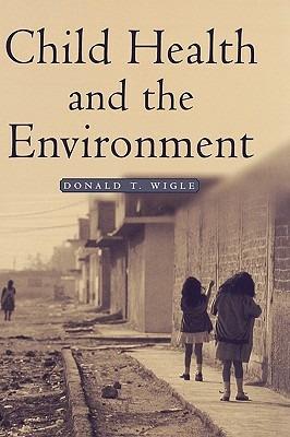 Child Health and the Environment - Donald T. Wigle - cover