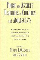 Phobic and Anxiety Disorders in Children and Adolescents: A Clinican's Guide to Effective Psychosocial and Pharmacological Interventions - cover