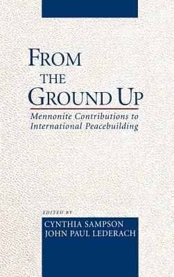 From the Ground Up: Mennonite Contributions to Peacebuilding - cover