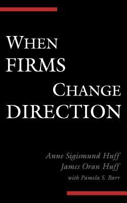 When Firms Change Direction - Anne Sigismund Huff,James Oran Huff,Pamela Barr - cover