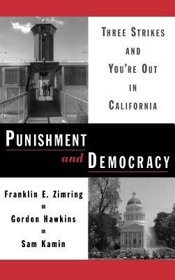 Punishment and Democracy: Three Strikes and You're Out in California - Franklin E. Zimring,Gordon Hawkins,Sam Kamin - cover