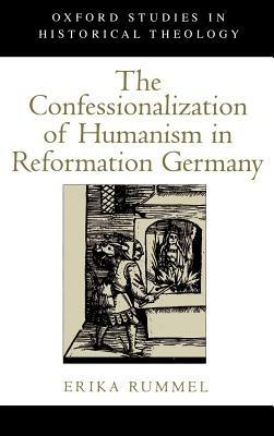 The Confessionalization of Humanism in Reformation Germany - Erika Rummel - cover