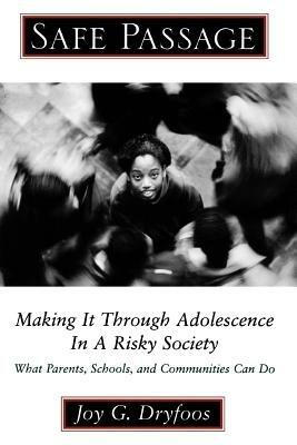 Safe Passage: Making it Through Adolescence in a Risky Society: What Parents, Schools, and Communities Can Do - Joy G. Dryfoos - cover