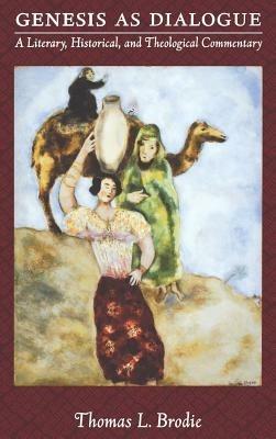 Genesis as Dialogue: A Literary, Historical, and Theological Commentary - Thomas L. Brodie - cover