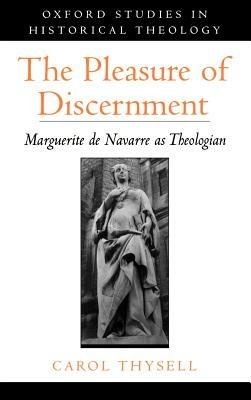 The Pleasure of Discernment: Marguerite de Navarre as Theologian - Carol Thysell - cover