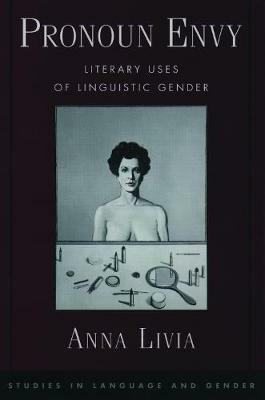Pronoun Envy: Literary Uses of Linguistic Gender - Anna Livia - cover