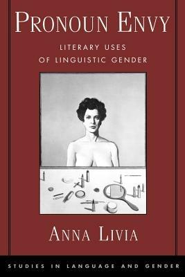 Pronoun Envy: Literary Uses of Linguistic Gender - Anna Livia - cover