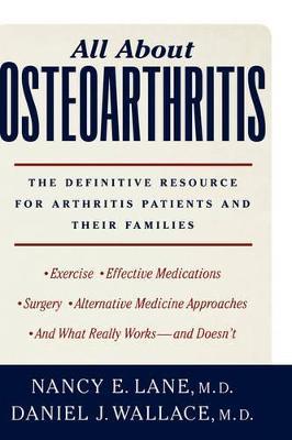 All About Osteoarthritis: The definitive resource for arthritis patients and their families - Nancy E. Lane,Daniel J. Wallace - cover