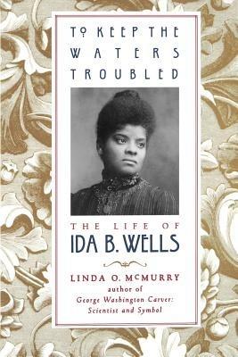 To Keep the Waters Troubled: The Life of Ida B. Wells - Linda O. McMurry - cover