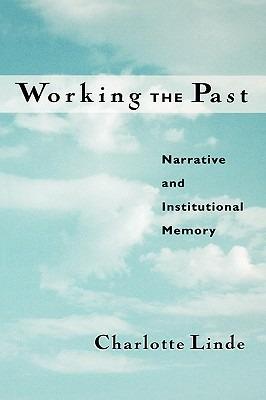 Working the Past: Narrative and Institutional Memory - Charlotte Linde - cover