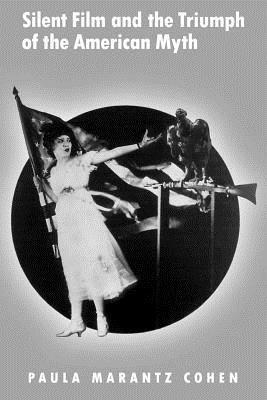 Silent Film and the Triumph of the American Myth - Cohen - cover