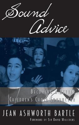 Sound Advice: Becoming a Better Children's Choir Conductor - Jean Ashworth Bartle - cover