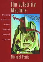 The Volatility Machine: Emerging Economies and the Threat of Financial Collapse
