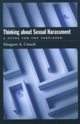 Thinking About Sexual Harassment: A Guide for the Perplexed - Margaret A. Crouch - cover
