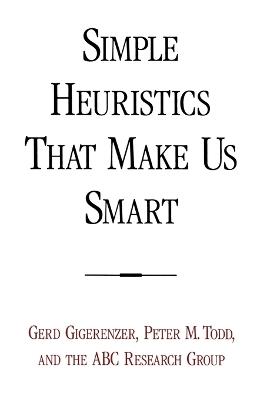 Simple Heuristics That Make Us Smart - Gerd Gigerenzer,Peter M. Todd,ABC Research Group - cover