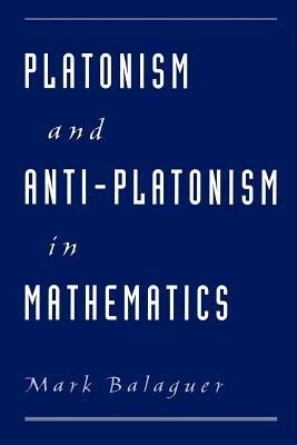 Platonism and Anti-Platonism in Mathematics - Mark Balaguer - cover