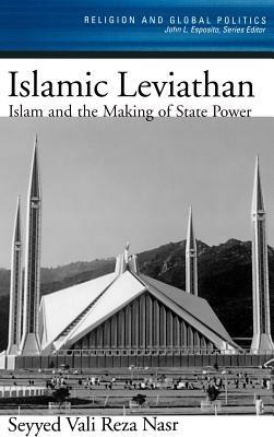 The Islamic Leviathan: Islam and the making of State Power - Seyyed Vali Reza Nasr - cover