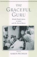 The Graceful Guru: Hindu Female Gurus in India and the United States - Karen Pechilis - cover