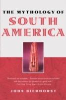 The Mythology of South America with a new afterword - John Bierhorst - cover