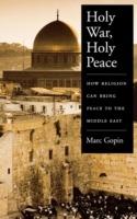 Holy War, Holy Peace: How Religion Can Bring Peace to the Middle East - Marc Gopin - cover