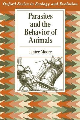 Parasites and the Behavior of Animals - Moore - cover