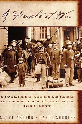 A People at War: Civilians and Soldiers in America's Civil War, 1854-1877 - Scott Reynolds Nelson,Carol Sheriff - cover